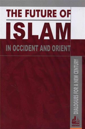 The Future OF Islam In Occident And Orient